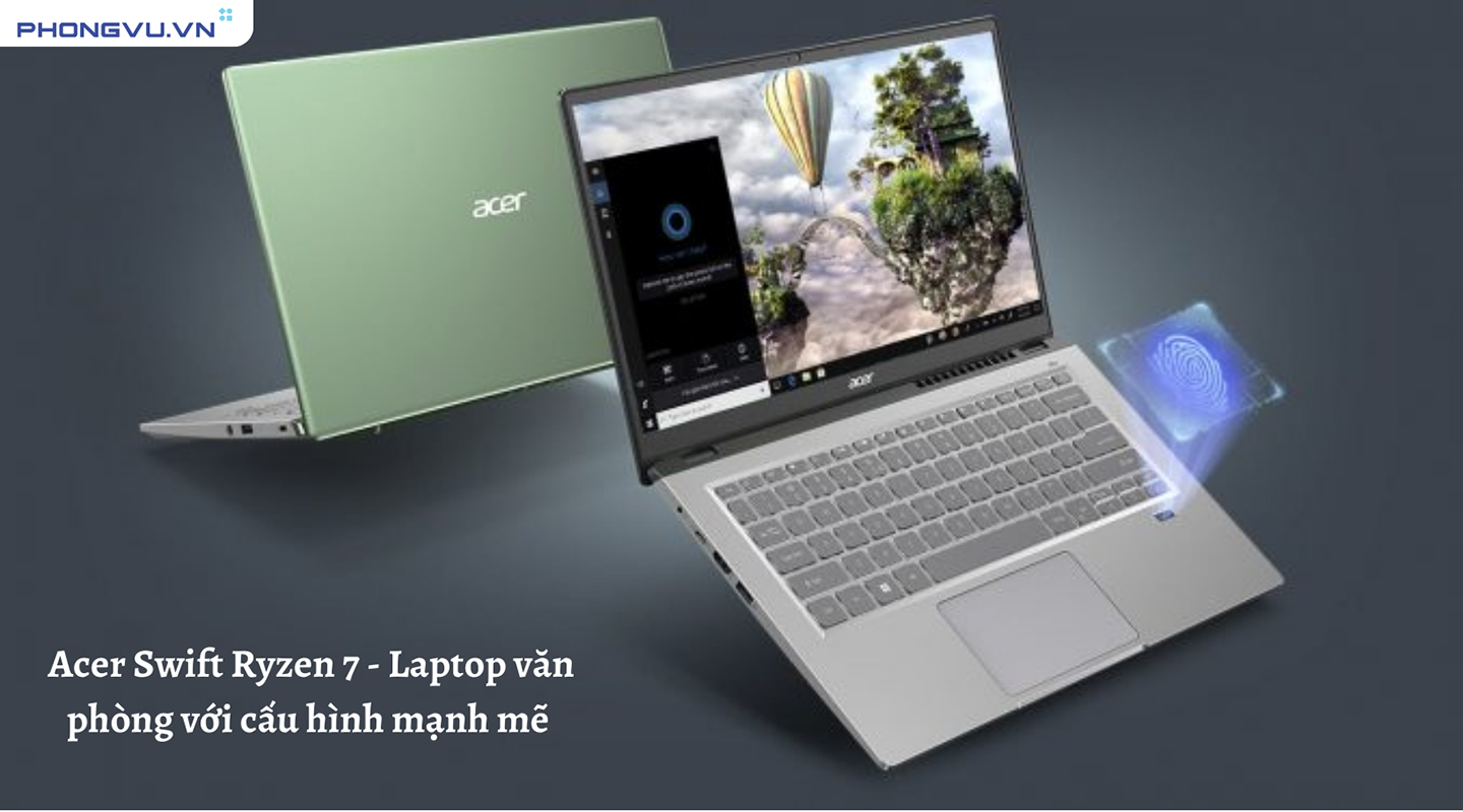 Laptop ACER Swift Ryzen 7 - Laptop văn phòng với cấu hình mạnh mẽ