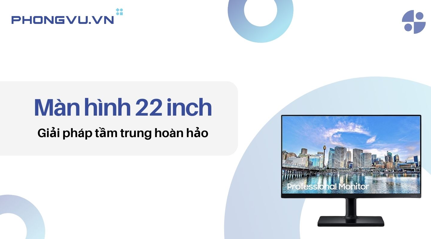 Màn hình 22 inch đem lại trải nghiệm ấn tượng trong tầm giá