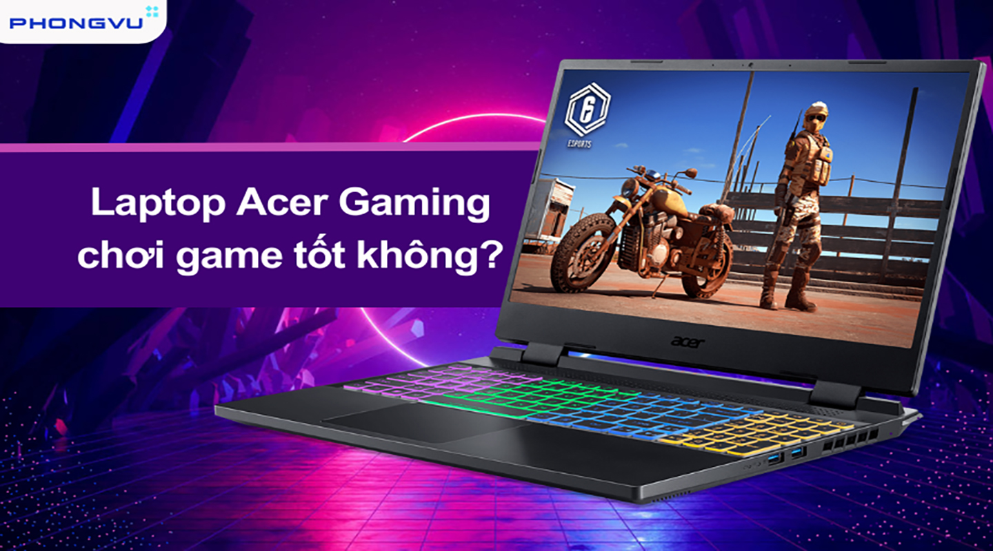 Laptop Acer Gaming sở hữu cấu hình mạnh mẽ, hiệu năng khủng