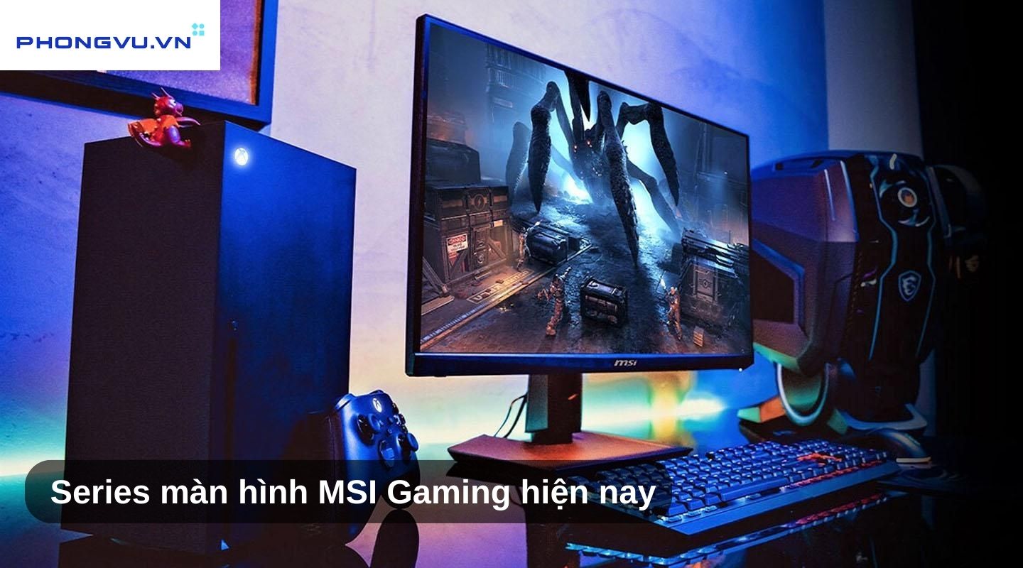 Các series màn hình Gaming được ưa chuộng của MSI