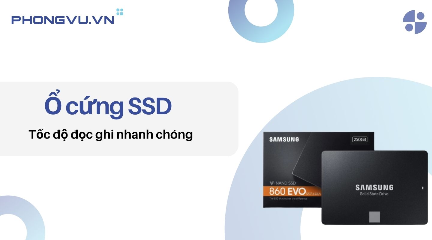 Ổ cứng SSD với thiết kế nhỏ gọn, cho tốc độ đọc ghi nhanh chóng