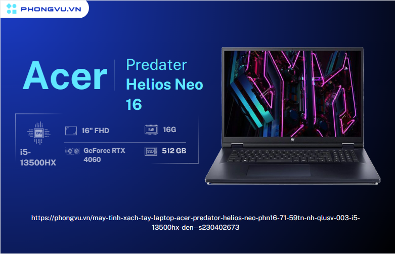 Laptop ACER Predator Helios Neo PHN16-71-59TN là sản phẩm laptop gaming nổi bật