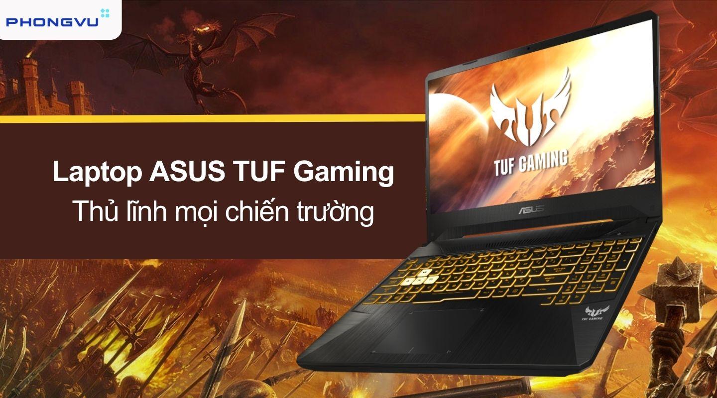 Laptop ASUS TUF Gaming - Mang đến trải nghiệm game đáng tin cậy