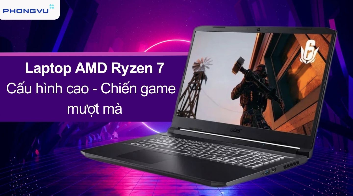 Laptop AMD Ryzen 7 giá rẻ chính hãng, hỗ trợ trả góp - Phong Vũ
