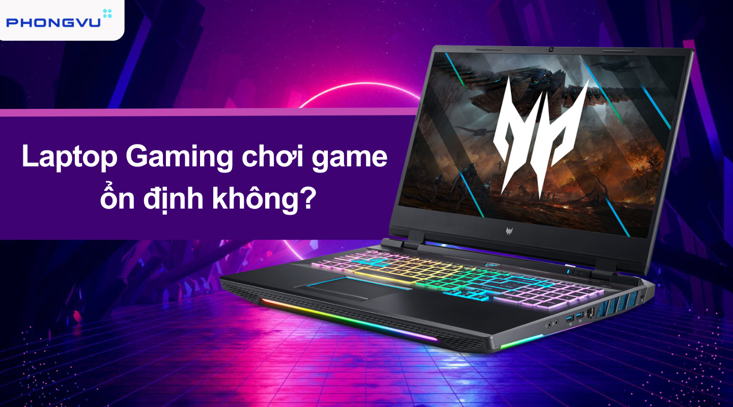 Tham khảo các dòng Laptop Gaming nổi bật tại Phong Vũ