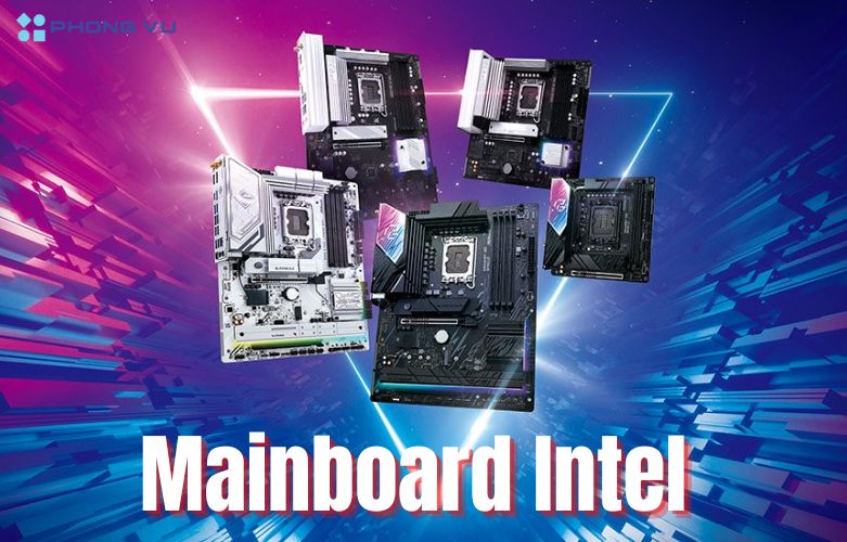Mainboard Intel là một trong những dòng bo mạch chủ phổ biến và được ưa chuộng trên thị trường