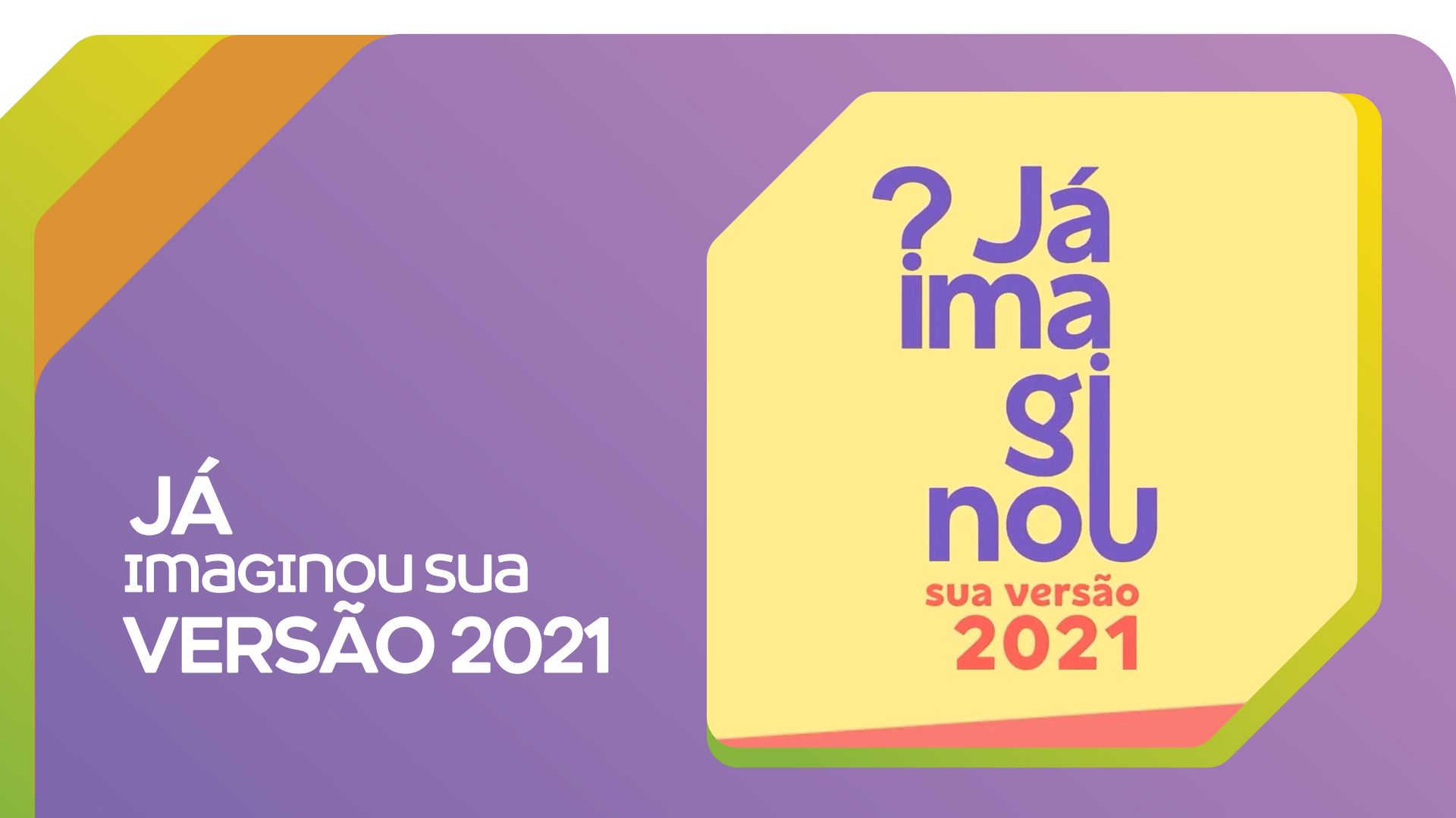 Já imaginou sua versão 2021?