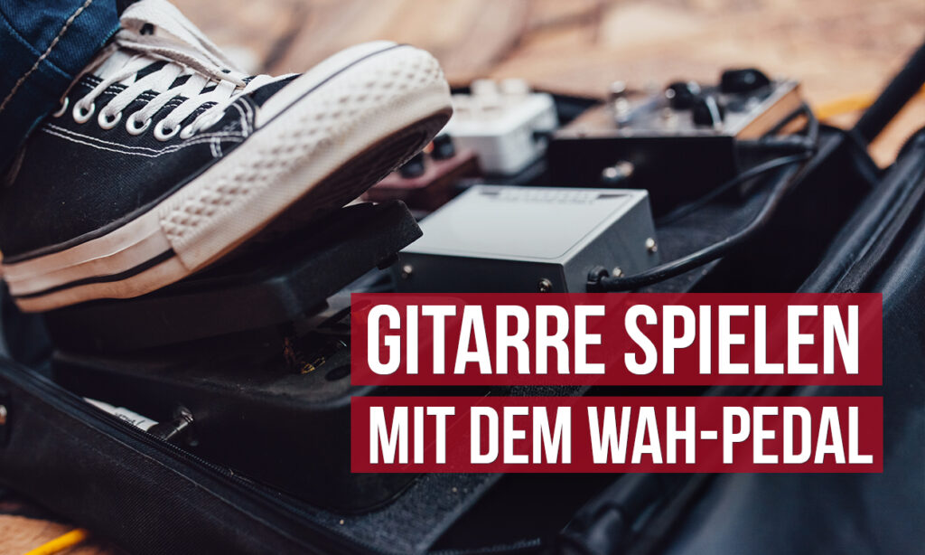 1803_Gitarre_spielen_mit_dem_Wah-Pedal_1260x756px_v02