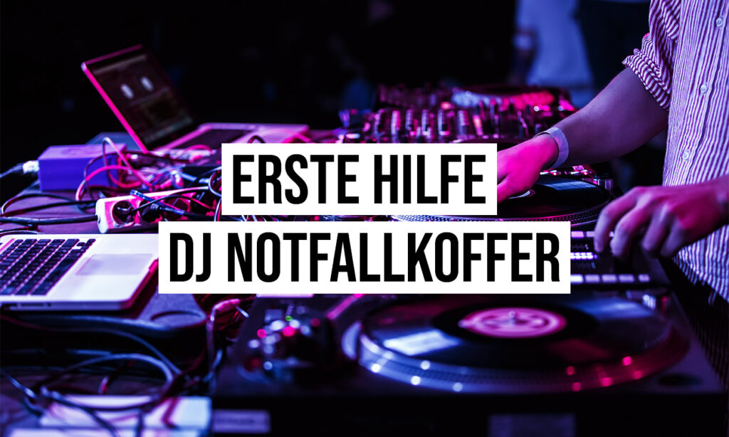 Der „Erste Hilfe Notfallkoffer“ für DJs