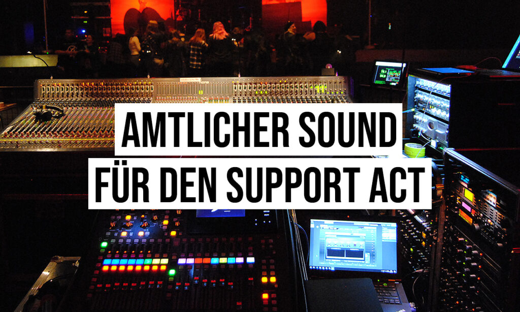 Amtlicher Sound für den Support Act