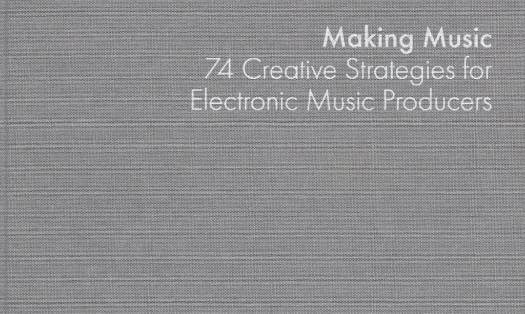 Making Music - 74 Creative Strategie for Electronic Music Producers Making