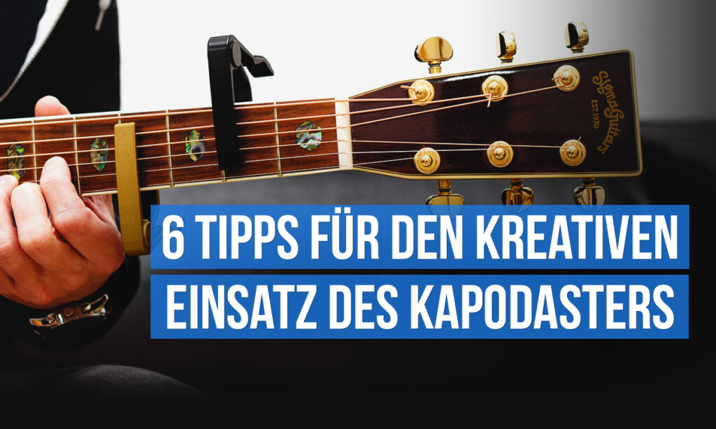 6_Tipps_fuer_den_kreativen_Einsatz_des_Kapodasters_Workshop