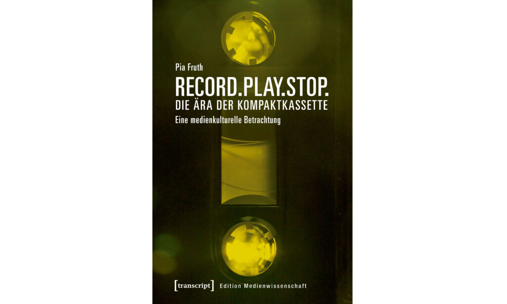 Pia Fruth - Record.Play.Stop. Die Ära der Kompaktkassette