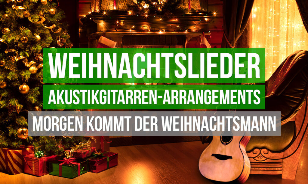 Weihnachtslieder für die Akustikgitarre arrangiert - Morgen kommt der Weihnachtsmann