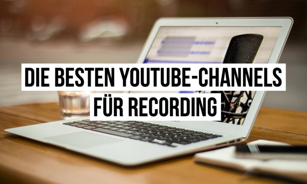 Die_besten_Youtube_Channels_fuer_Recording