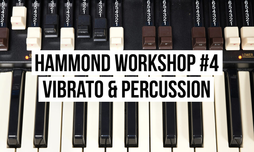 Hammond Workshop #4: Vibrato und Percussion