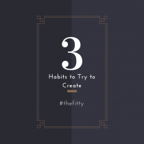 3 habits to try to create