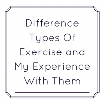 Difference Types Of Exercise and My Experience With Them