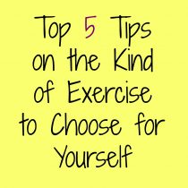 Top 5 Tips on the Kind of Exercise to Choose for Yourself