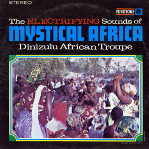 Dinizulu African Troupe The Electrifying Sounds Of Mystical Africa Eurotone International Ltd. LP Vinyl