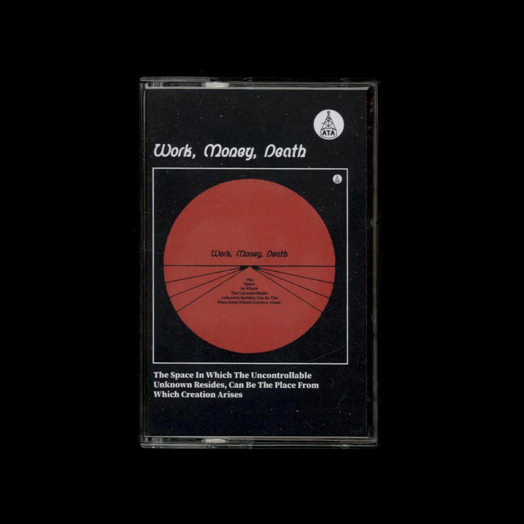 Death, Money, Work The Space In Which The Uncontrollable Unknown Resides (Cassette) ATA Records Cassette Vinyl