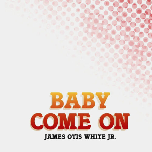 James Otis White Jr Baby Come On Best Record Reissue Vinyl