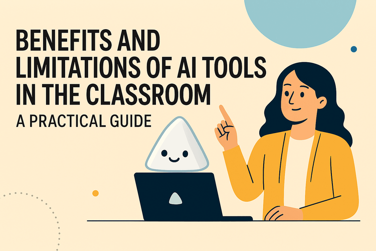 Benefits and Limitations of AI Tools in the Classroom: A Practical Guide