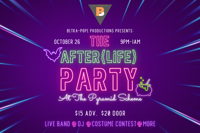 Betka-Pope Productions Presents: The After(Life) Party