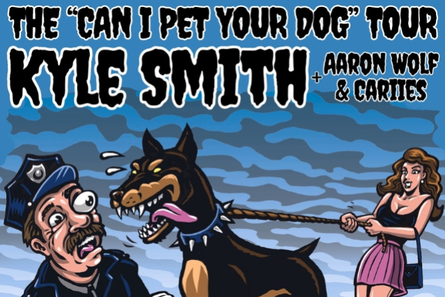 KYLE SMITH: The "Can I Pet Your Dog" Tour w/ Aaron Smith + Cariiēs