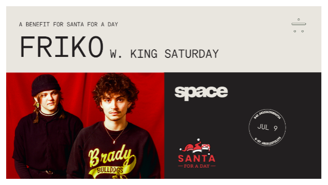 Friko w/ King Saturday: A Benefit for Santa for a Day w/ support from 93XRT