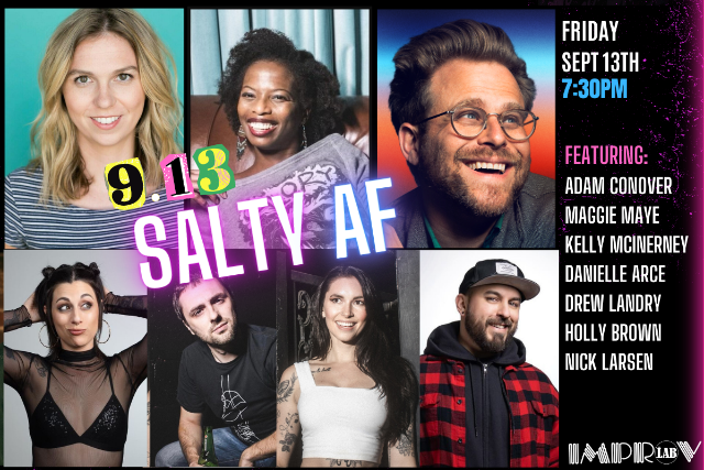 Salty AF! ft. Adam Conover, Maggie Maye, Kelly McInerney, Holly Brown, Drew Landry, Danielle Arce, Nick Larsen and more TBA!