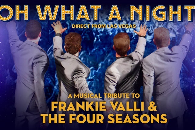 Oh What A Night! Musical Tribute To Frankie Valli & The Four Seasons