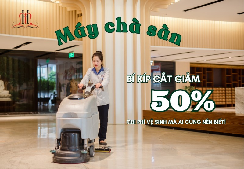 💥 MÁY CHÀ SÀN – BÍ KÍP CẮT GIẢM 50% CHI PHÍ VỆ SINH MÀ AI CŨNG NÊN BIẾT!