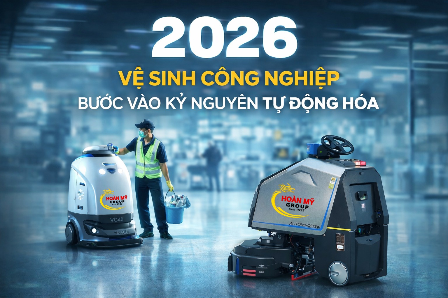 2026: Ngành vệ sinh công nghiệp đang bước vào một cuộc chuyển mình lớn.