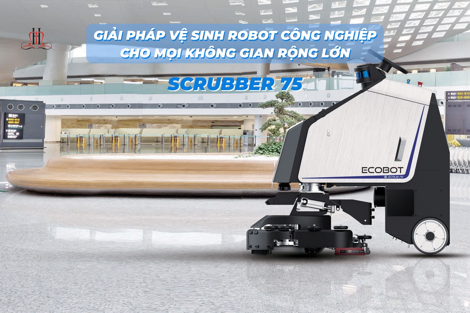 SCRUBBER 75: GIẢI PHÁP VỆ SINH ROBOT CÔNG NGHIỆP CHO MỌI KHÔNG GIAN RỘNG LỚN
