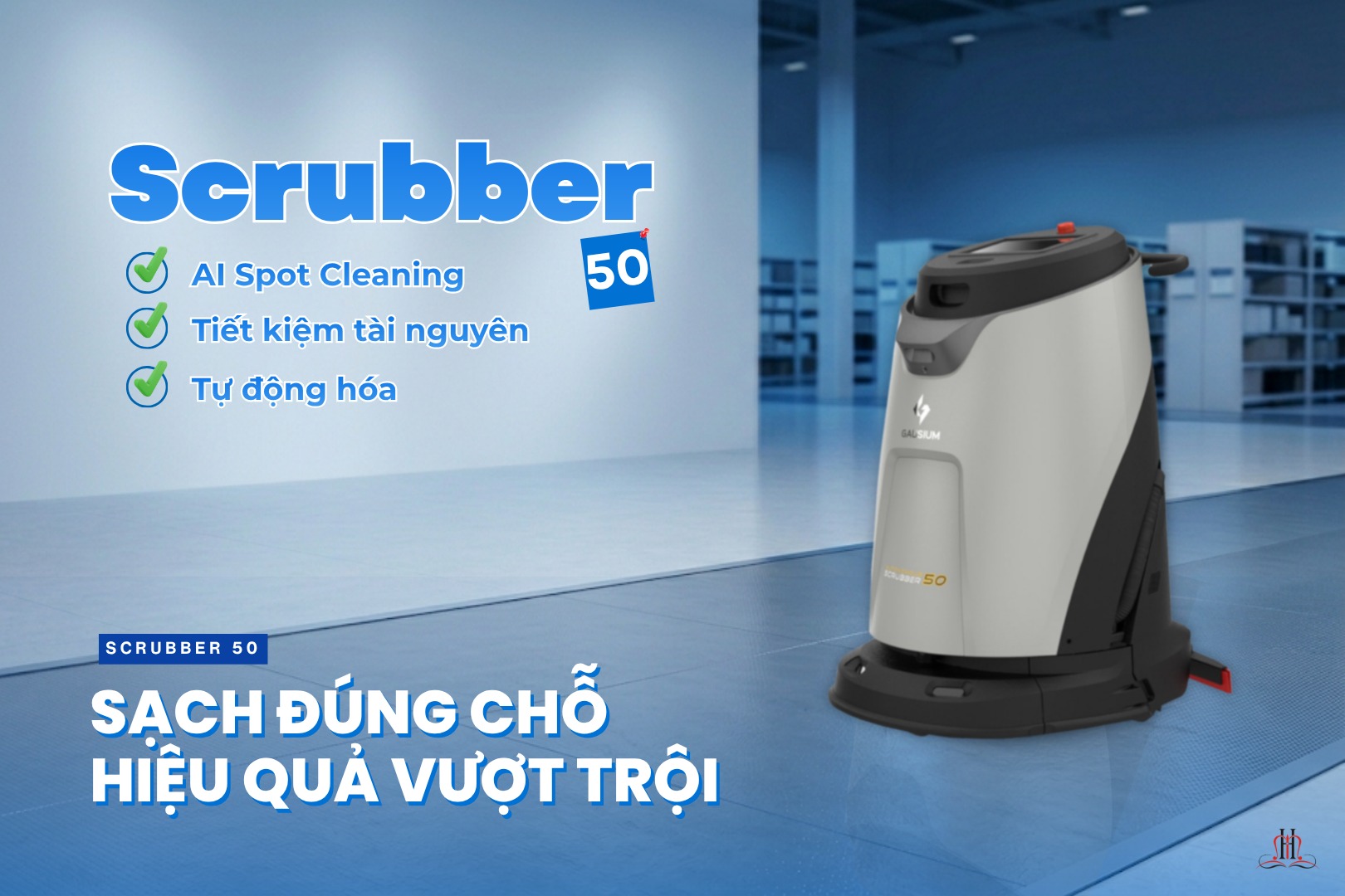 [SCRUBBER 50: AI SPOT CLEANING - SẠCH ĐÚNG CHỖ, HIỆU QUẢ VƯỢT TRỘI]