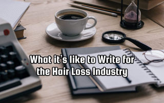 What it’s like to Write for the Hair Loss Industry