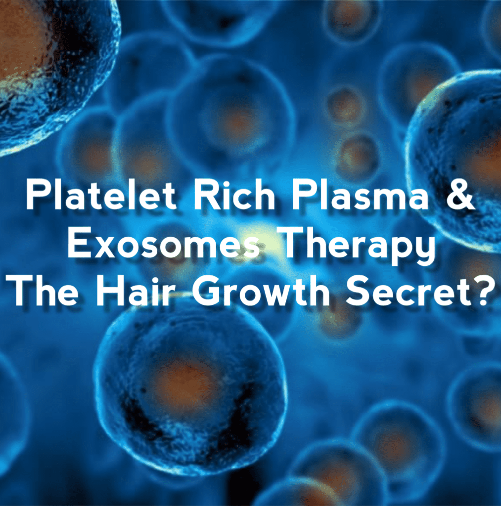 Platelet Rich Plasma and Exosomes Therapy: The Hair Growth Secret?