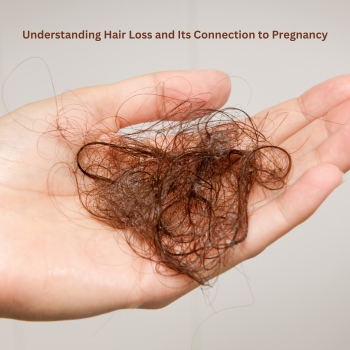 Unraveling Hair Loss Understanding Hair Loss and Its Connection to Pregnancy