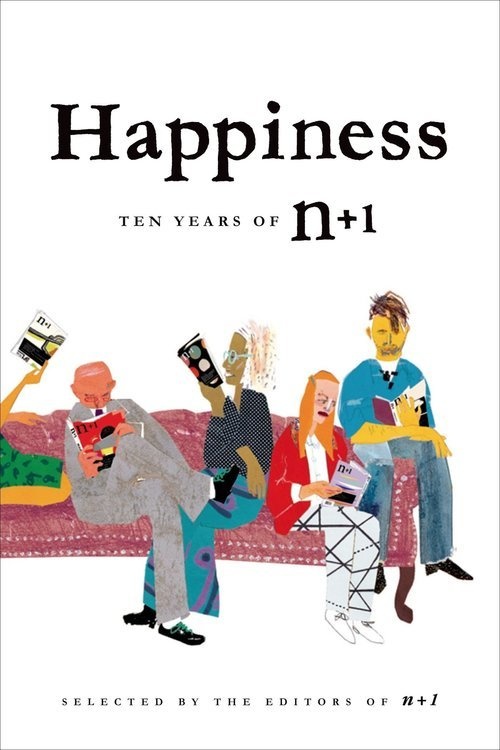 A Reading from Happiness: Ten Years of n+1 