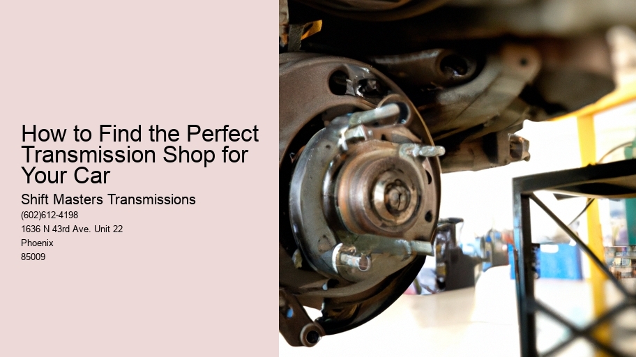 How to Find the Perfect Transmission Shop for Your Car