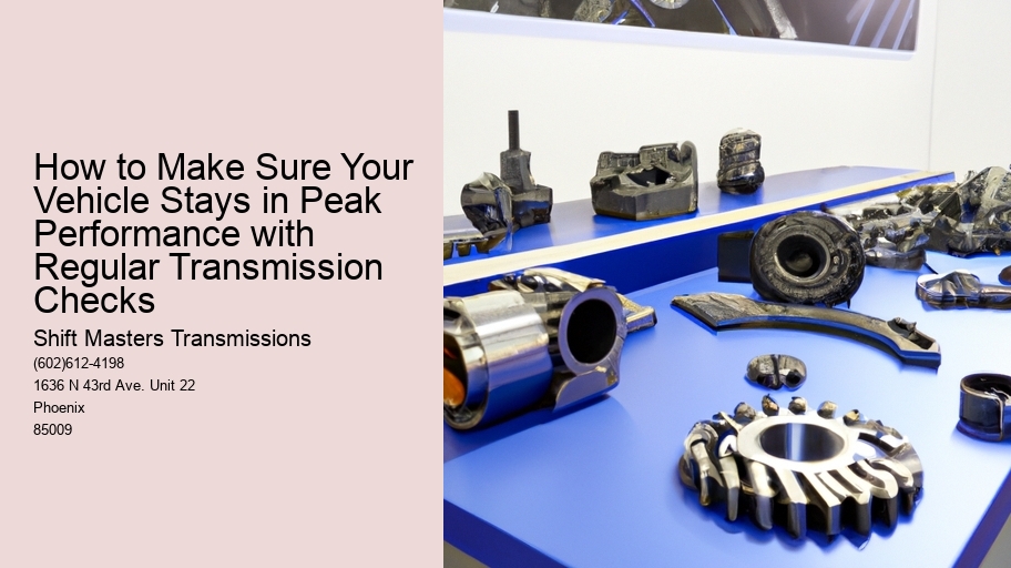 How to Make Sure Your Vehicle Stays in Peak Performance with Regular Transmission Checks