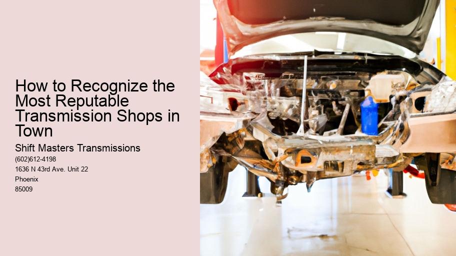 How to Recognize the Most Reputable Transmission Shops in Town