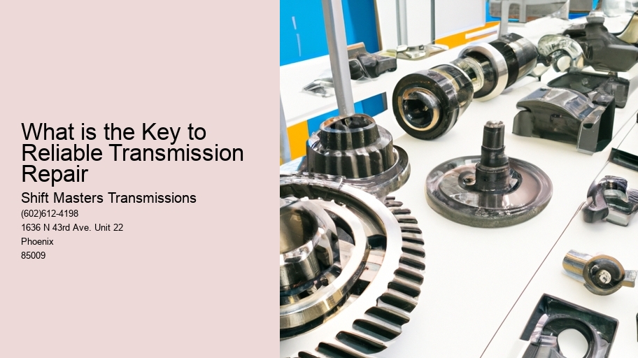 What is the Key to Reliable Transmission Repair