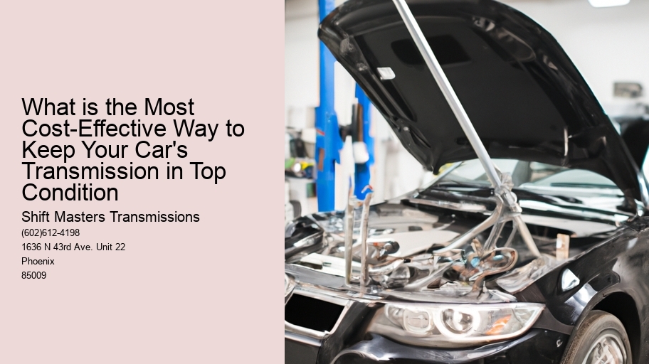 What is the Most Cost-Effective Way to Keep Your Car's Transmission in Top Condition