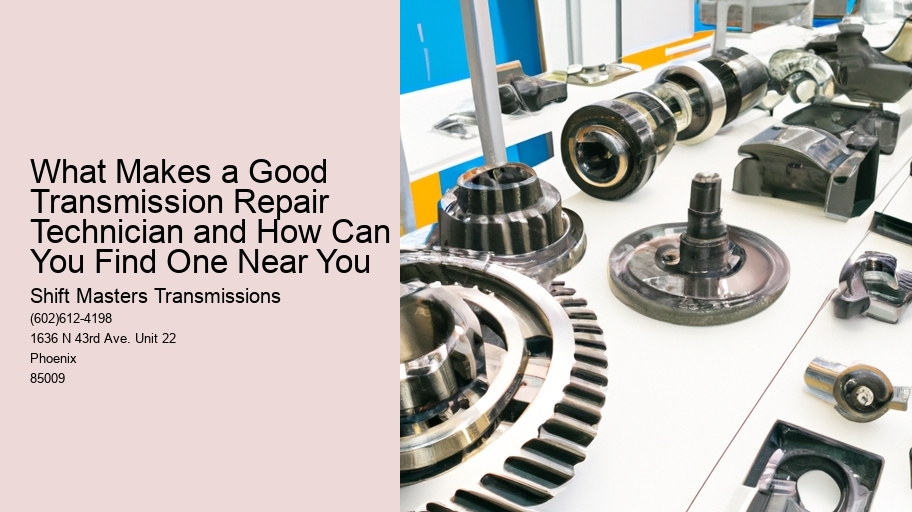 What Makes a Good Transmission Repair Technician and How Can You Find One Near You