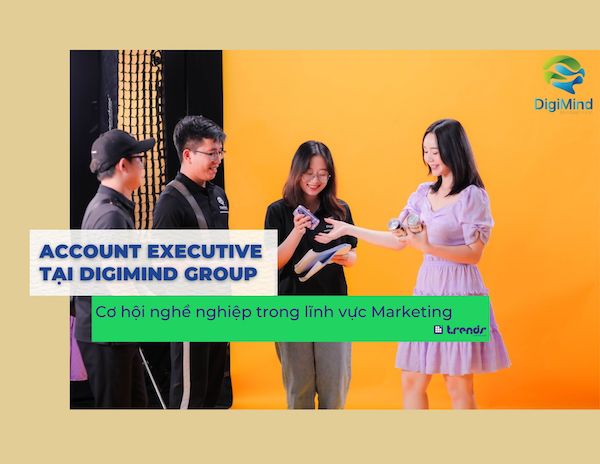 Account Executive Tại DigiMind Group: Cơ hội nghề nghiệp đa dạng trong ngành BrandMarCom