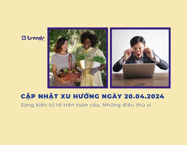 Cập nhật xu hướng ngày 20.04.2024: Sáng kiến tử tế trên toàn cầu, Những điều thú vị