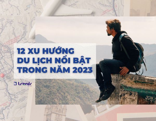 12 xu hướng du lịch nổi bật trong năm 2023