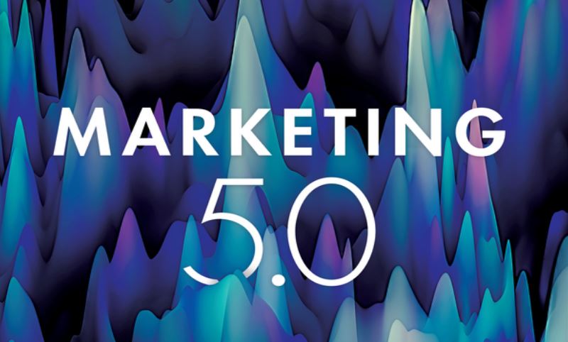 Marketing 5.0 - Kỷ nguyên tiếp thị số cho nhân loại.